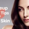 Makeup Tips for Oily Skin