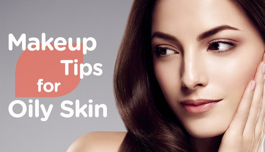 Makeup Tips for Oily Skin